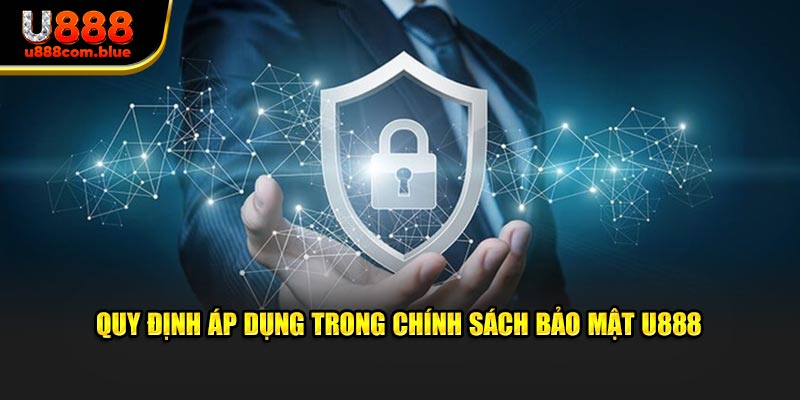 Quy định áp dụng trong chính sách bảo mật U888